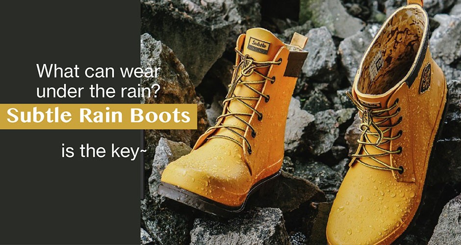What can wear under the rain?  Subtle Rain Boots is the key~